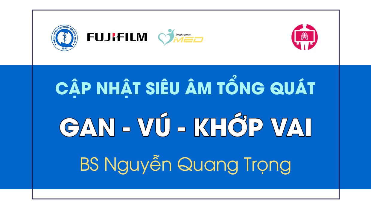 CME Cap nhat sieu am tong quat - Gan - Vu - Khop vai (BS Nguyen Quang Trong)